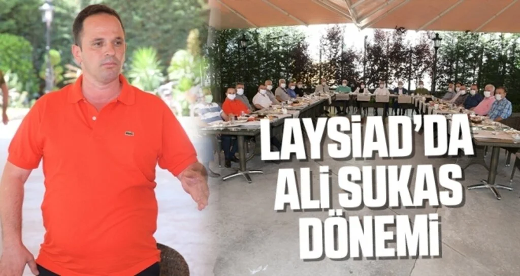 LAYSİAD’da Ali Sukas dönemi