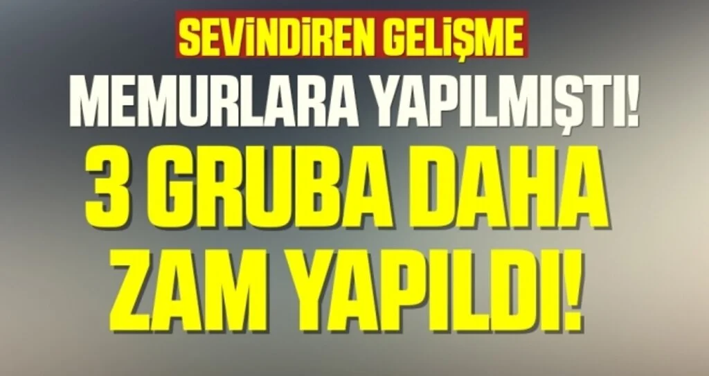 Memurlara Yapılmıştı! 3 Gruba Daha Zam Yapıldı!
