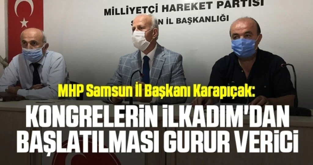 MHP Samsun İl Başkanı Karapıçak: Kongrelerin İlkadım'dan başlatılması gurur verici