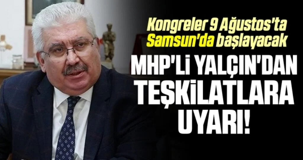 MHP'li Yalçın'dan Teşkilatlara Uyarı!
