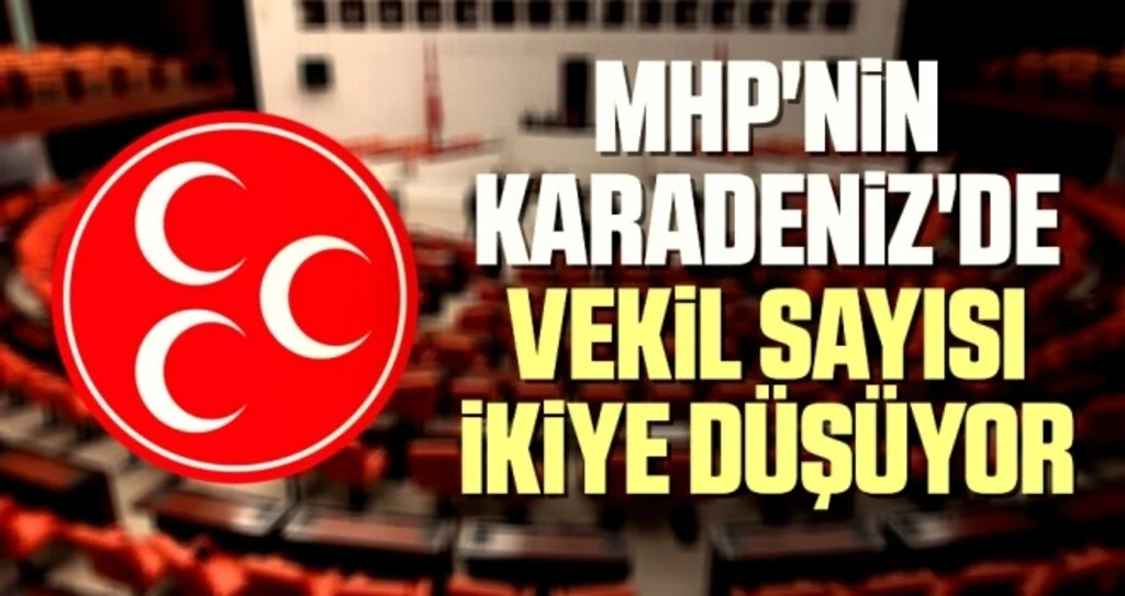MHP'nin Karadeniz'de Vekil Sayısı İkiye Düşüyor