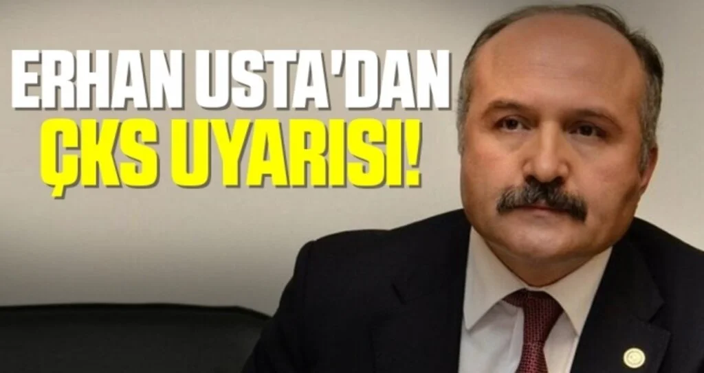 Milletvekili Erhan Usta'dan ÇKS Uyarısı!