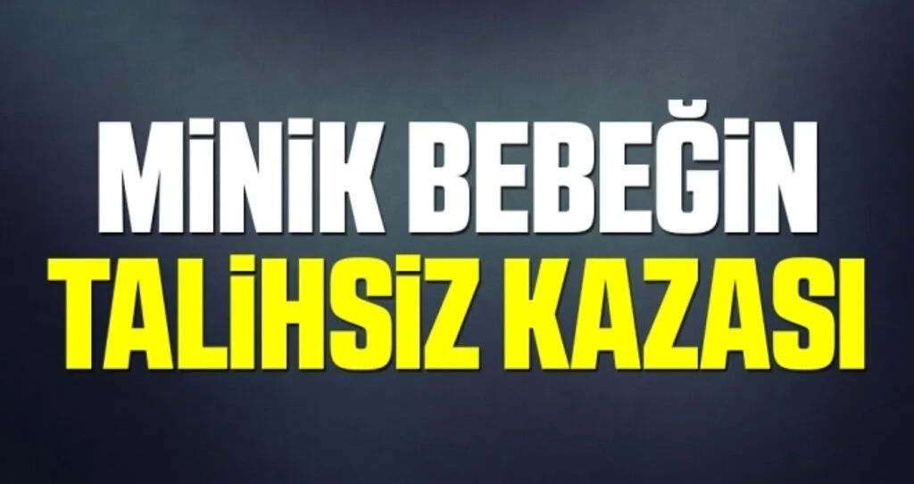 Minik Bebeğin Talihsiz Kazası