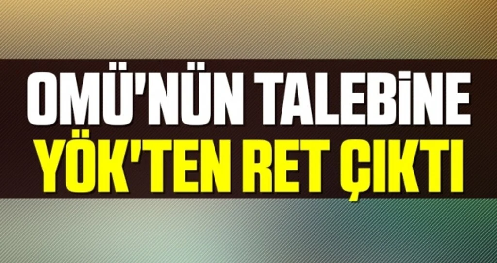 OMÜ'nün Talebine YÖK'ten Ret Çıktı