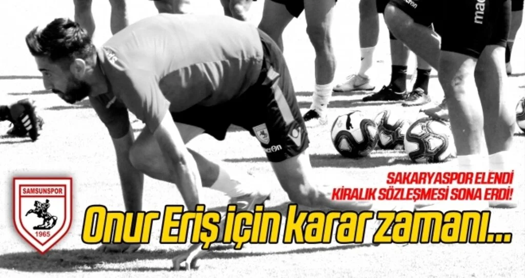 Onur Eriş için karar zamanı!