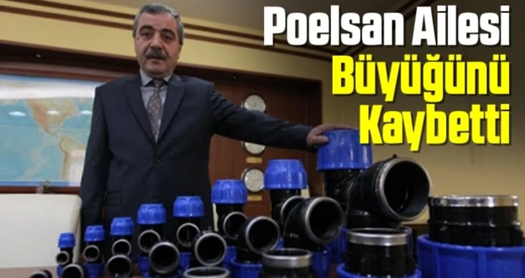 Poelsan Ailesi Büyüğünü Kaybetti! Poelsan Plastik'in kurucusu Yaşar Dağdelen Hayatını Kaybetti