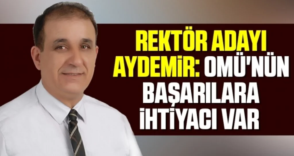 Rektör Adayı Aydemir: OMÜ'nün Başarılara İhtiyacı Var
