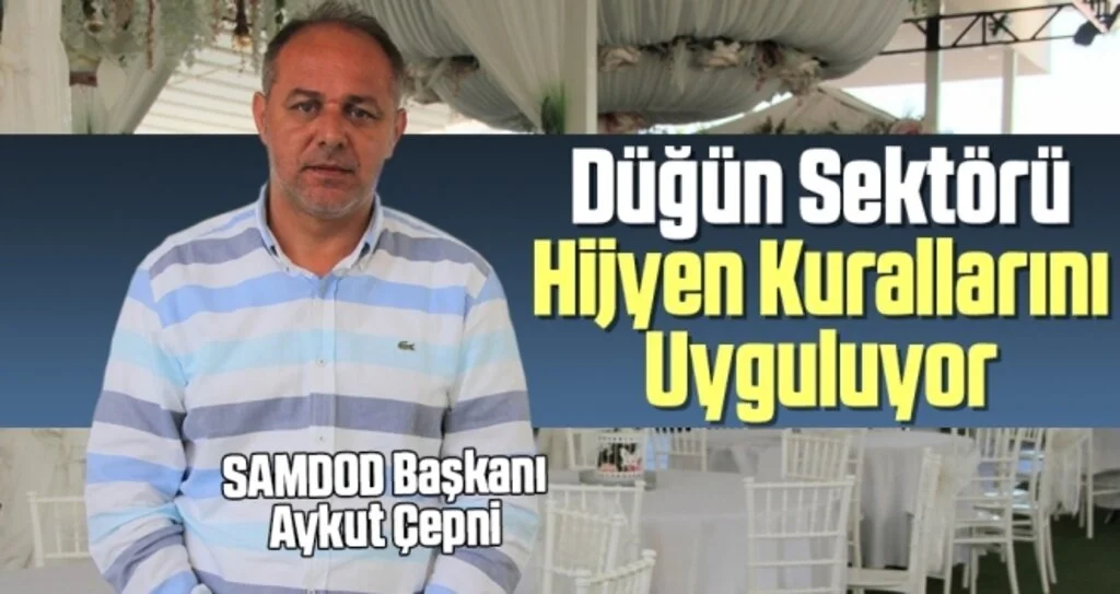 SAMDOD Başkanı Aykut Çepni: Düğün Sektörü Hijyen Kurallarını Uyguluyor