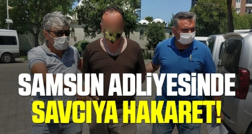 Samsun Adliyesinde savcıya hakaret!