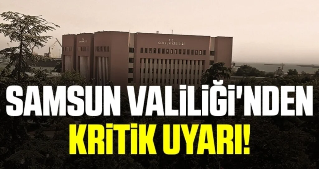 Samsun Valiliği'nden Kritik Uyarı!