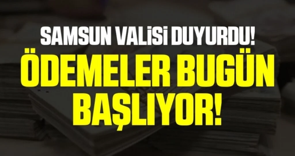 Samsun Valisi Zülkif Dağlı Duyurdu! Ödemeler Bugün Başlıyor!