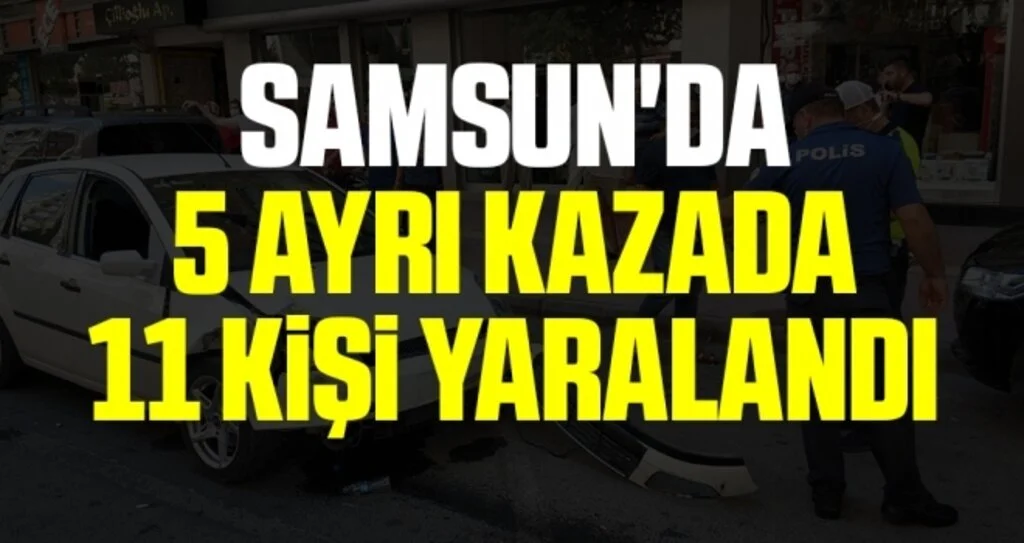 Samsun'da 5 Ayrı Kazada 11 Kişi Yaralandı!