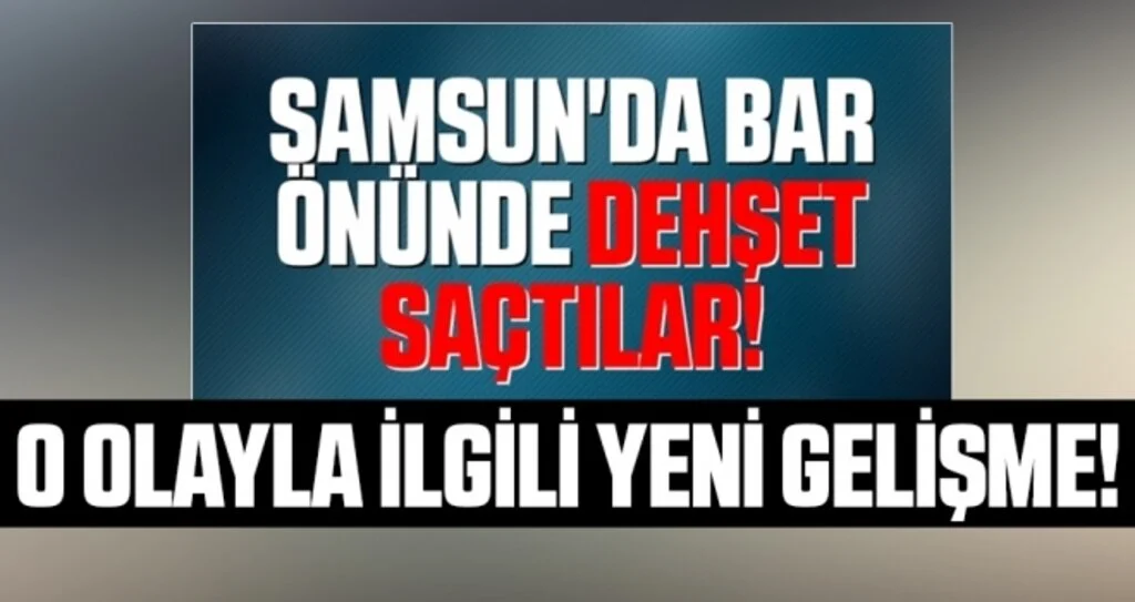Samsun'da Bar Önündeki Kavgada Yeni Gelişme!