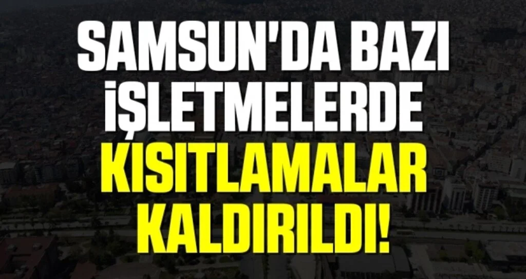 Samsun'da Bazı İşletmelerde Kısıtlamalar Kaldırıldı!