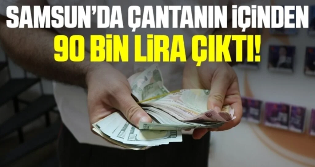 Samsun'da Çantanın İçinden 90 Bin Lira Para Çıktı!