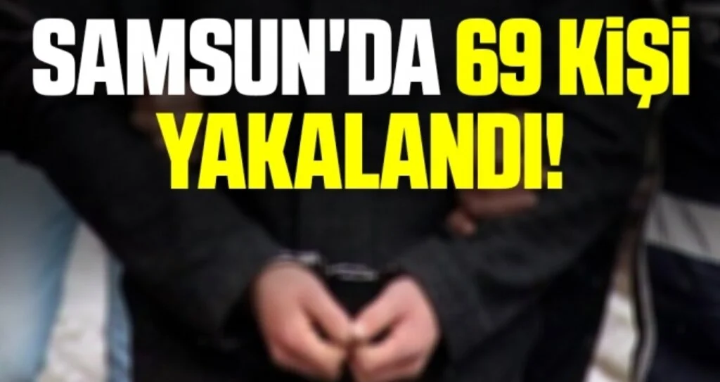Samsun'da Cezası kesilmiş 69 kişi yakalandı