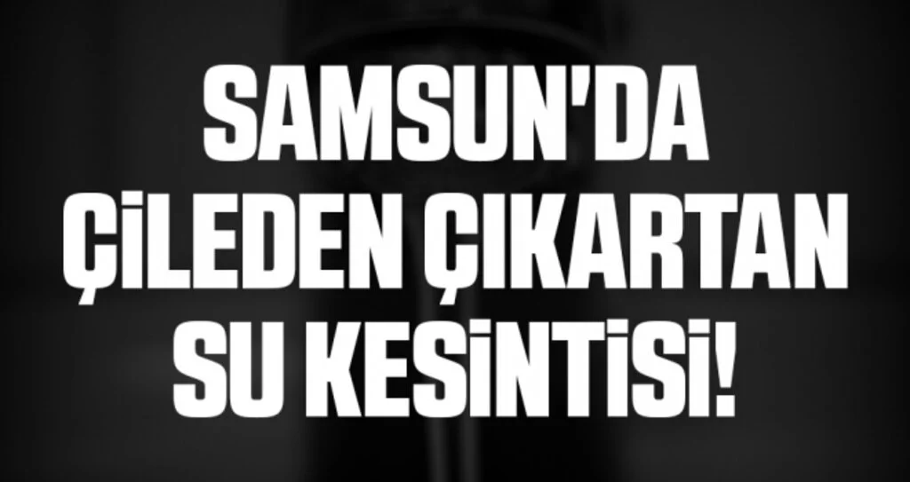 Samsun'da Çileden Çıkartan Su Kesintisi!