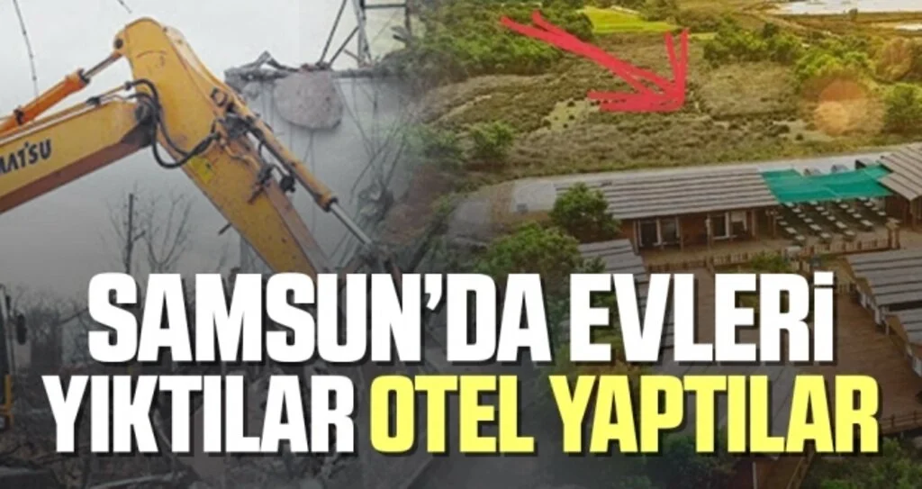Samsun'da Evleri Yıktılar Otel Yaptılar