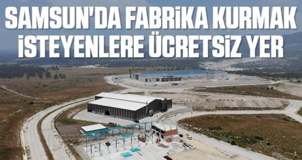 Samsun'da Fabrika Kurmak İsteyenlere Ücretsiz Yer