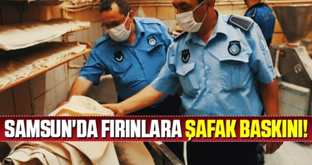 Samsun'da Fırınlara Şafak Baskını!