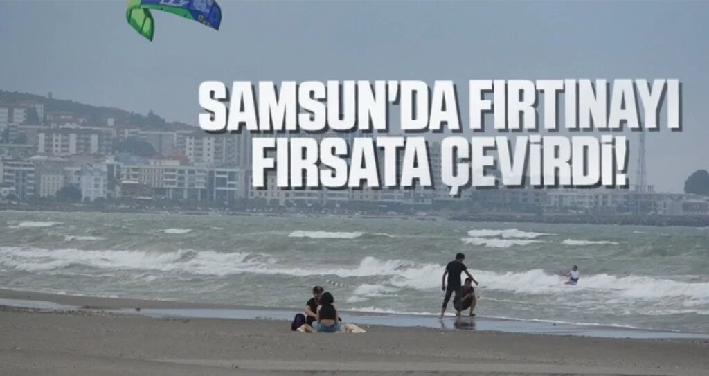 Samsun'da Fırtınayı Fırsata Çevirdi!