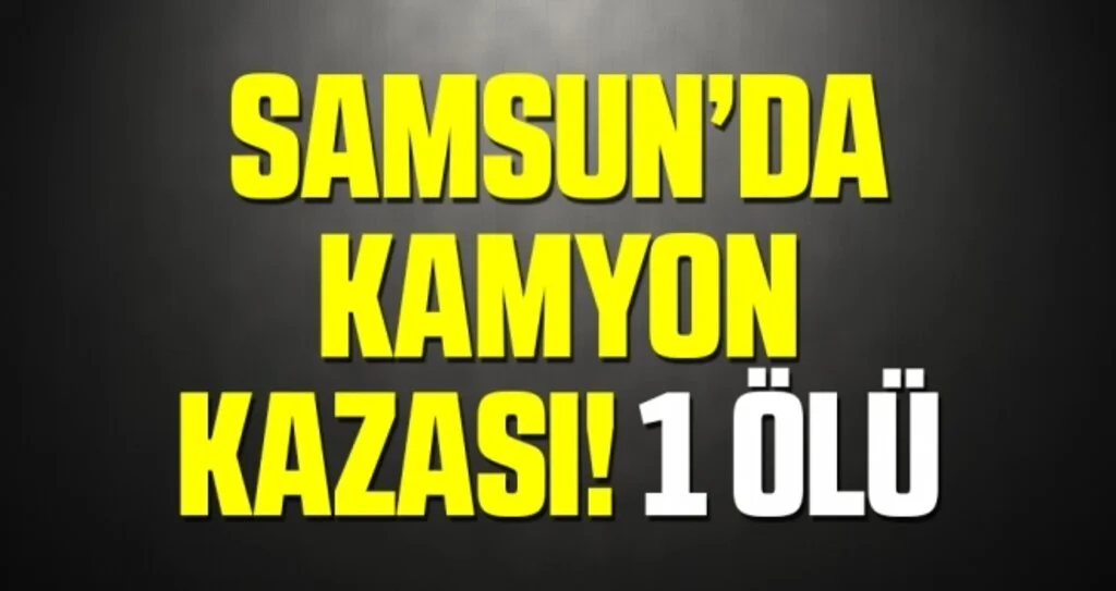 Samsun'da kamyon motosiklete çarptı: 1 ölü