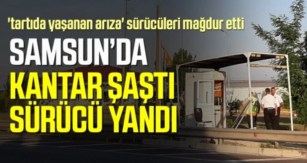 Samsun'da Kantar Şaştı Sürücü Yandı