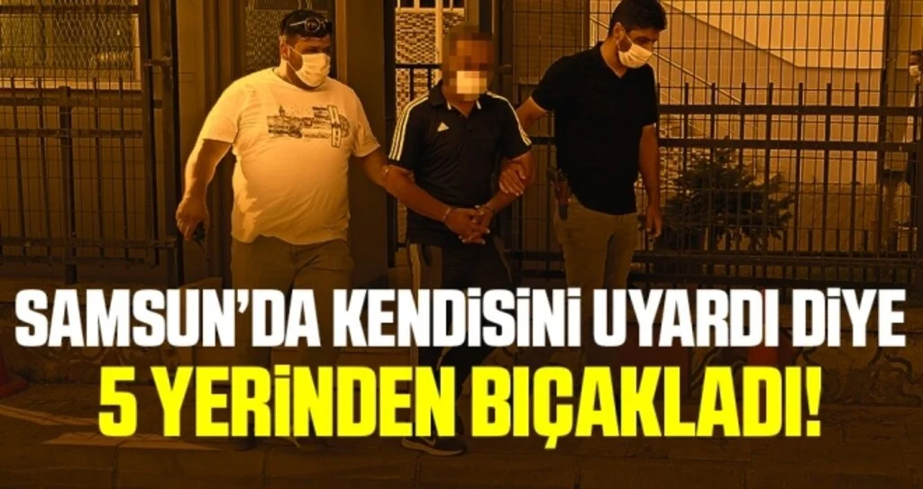 Samsun'da Kendisini Uyaran Şahsı 5 Yerinden Bıçakladı
