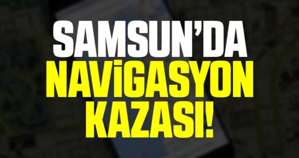 Samsun'da Navigasyon Kazası!