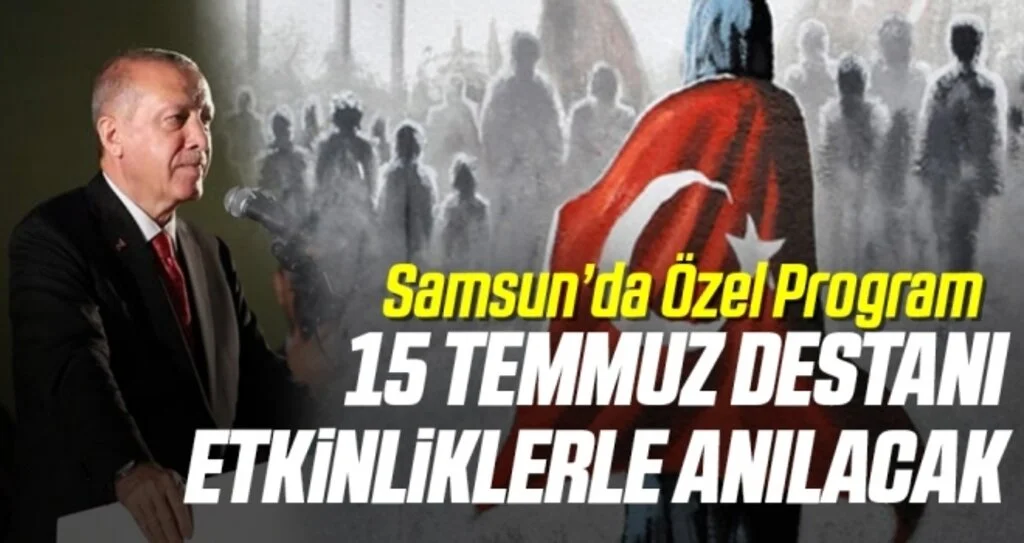 Samsun'da Özel Program! 15 Temmuz Destanı Etkinliklerle Anılacak