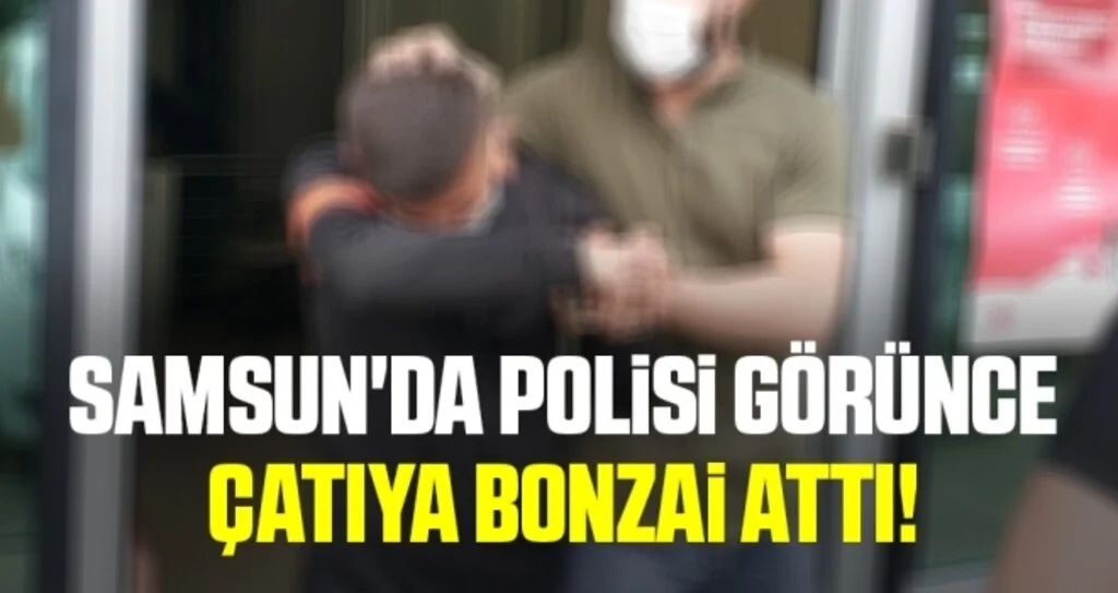 Samsun'da Polisi görünce çatıya bonzai attı!