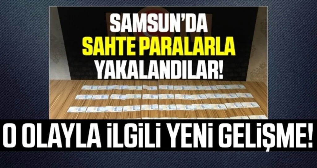 Samsun'da Sahte Parayla Yakalananlar Hakkında Yeni Gelişme