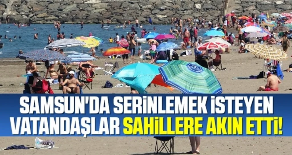 Samsun'da Serinlemek İsteyen Vatandaşlar Sahillere Akın Etti!