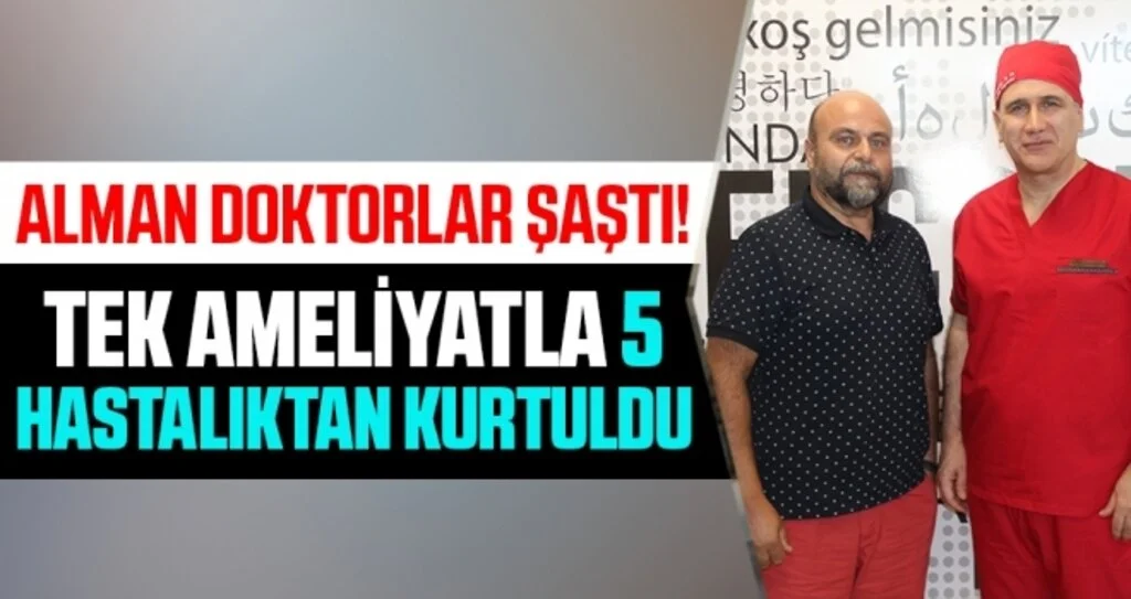Samsun'da Tek ameliyatla 5 hastalıktan kurtuldu, Alman doktorlar şaştı kaldı