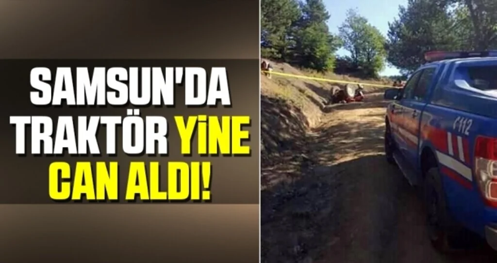 Samsun'da Traktör yine can aldı!