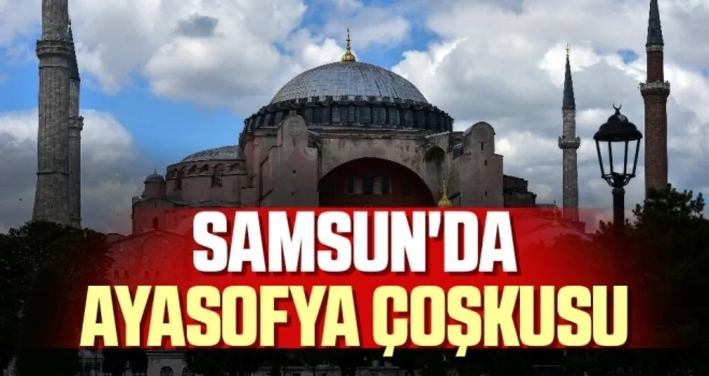 Samsun'da Ayasofya Çoşkusu