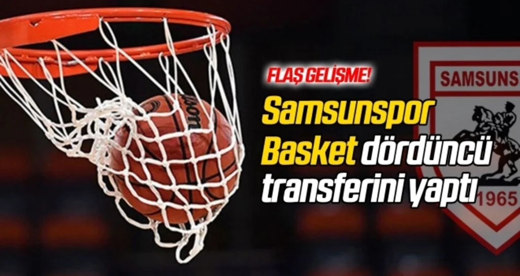 Samsunspor Basketbol dördüncü transferini yaptı