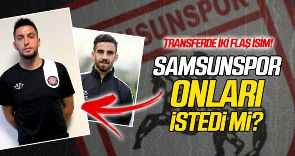 Samsunspor onları istedi mi?