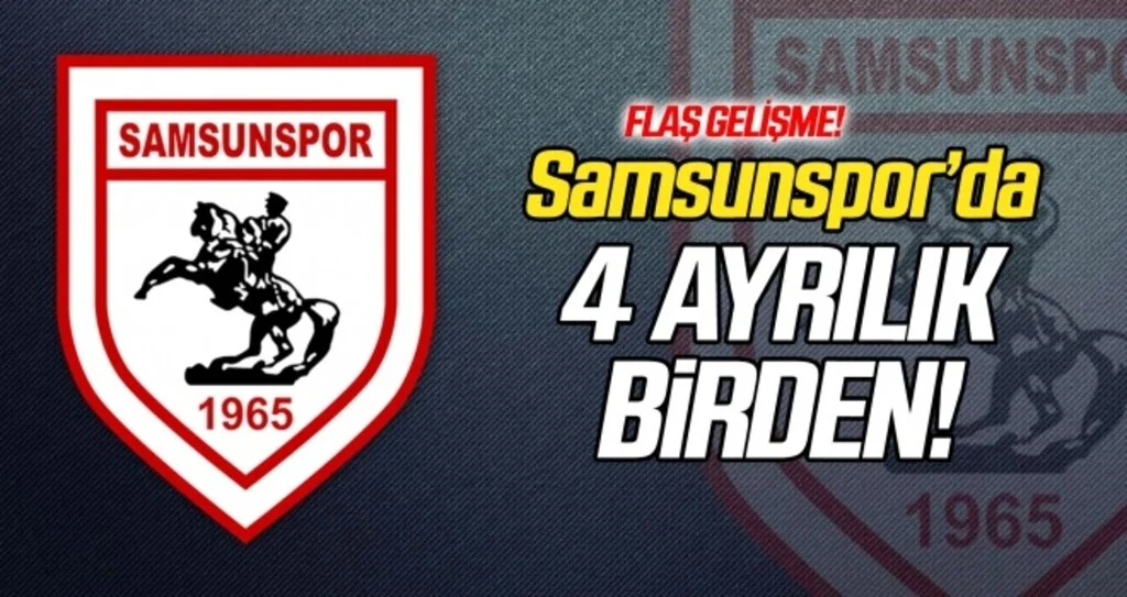 Samsunspor'da 4 ayrılık birden