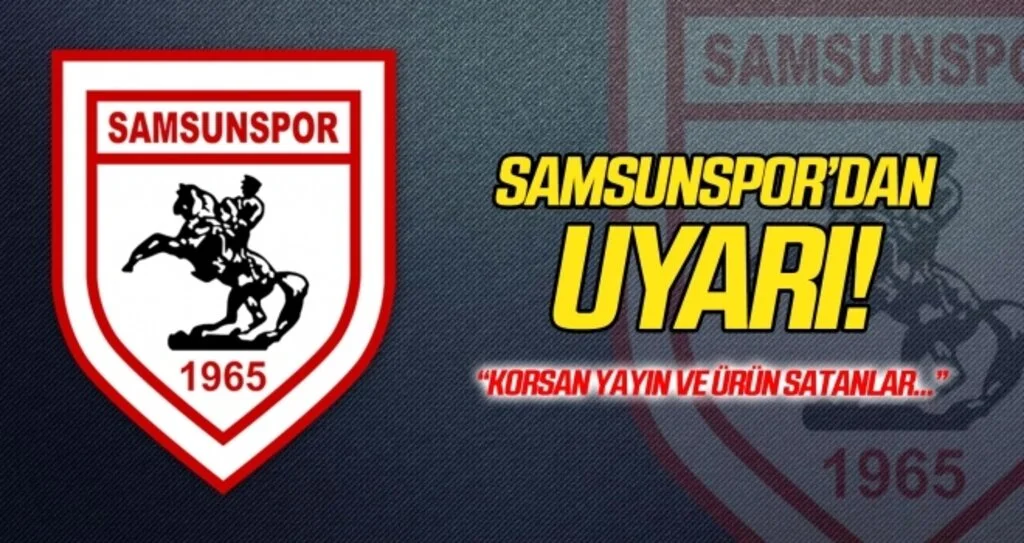 Samsunspor'dan korsan yayın ve ürünler hakkında uyarı!