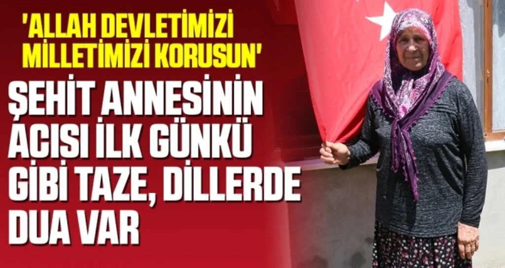 Şehit annesinin acısı ilk günkü gibi taze, dillerde dua var