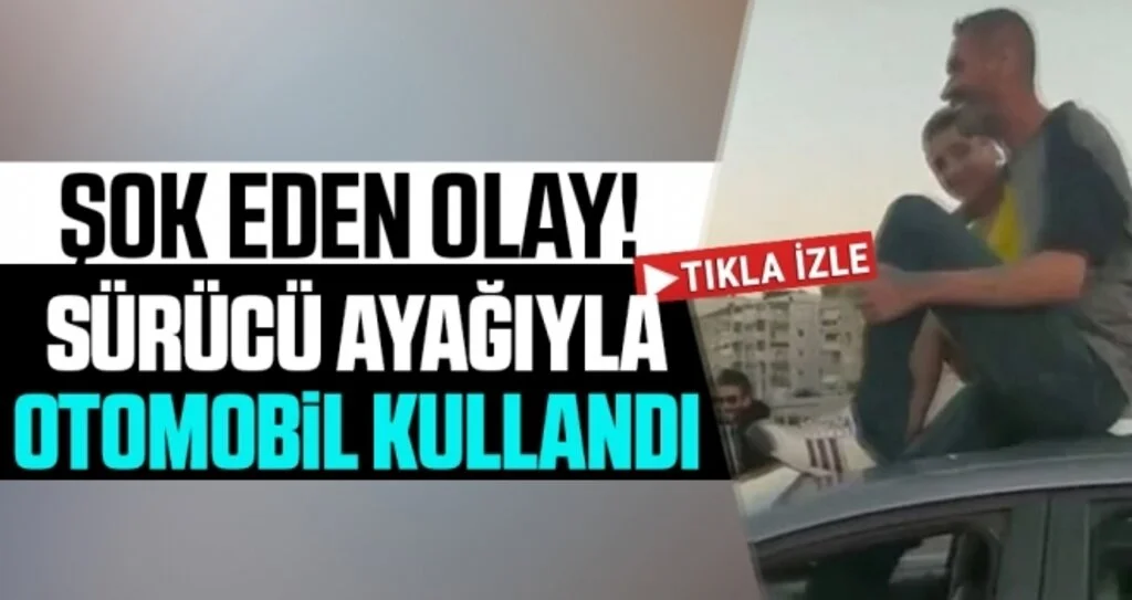 Şok Eden Olay! Sürücü Ayağıyla Otomobil Kullandı