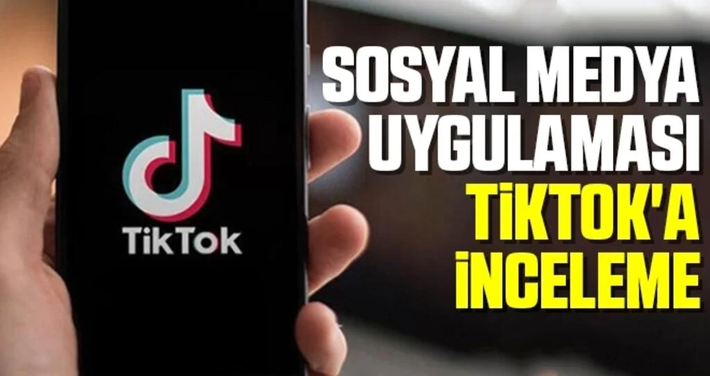 Son dakika haberler... Sosyal medya uygulaması Tiktok'a inceleme