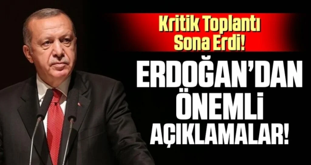 Son dakika… Kritik toplantı sonrası Erdoğan’dan açıklamalar!