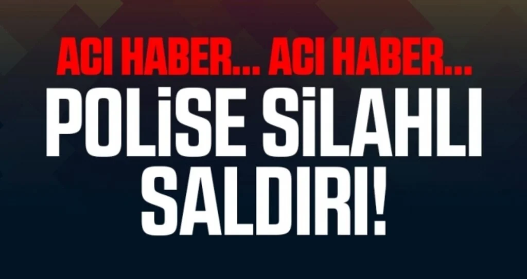 Son dakika… Silahlı saldırı sonucu bir polis şehit oldu
