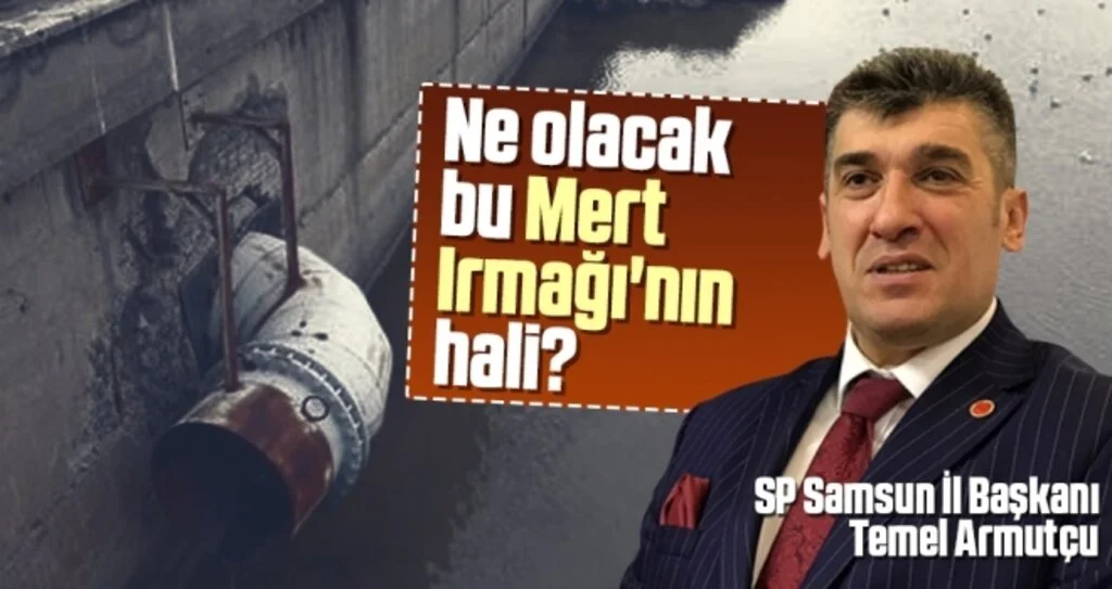 SP İl Başkanı Temel Armutçu: Ne olacak bu Mert Irmağı'nın hali?