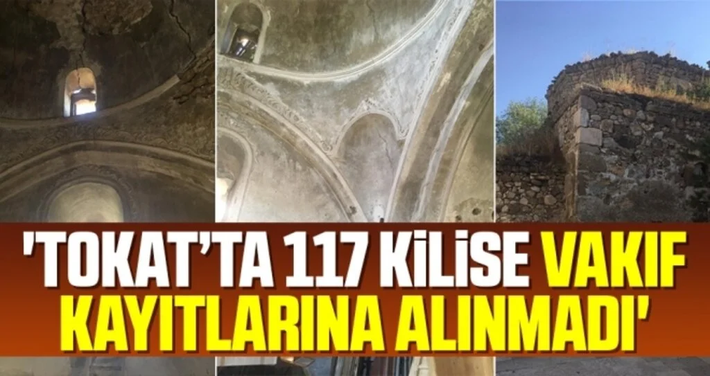 'Tokat’ta 117 Kilise Vakıf Kayıtlarına Alınmadı'
