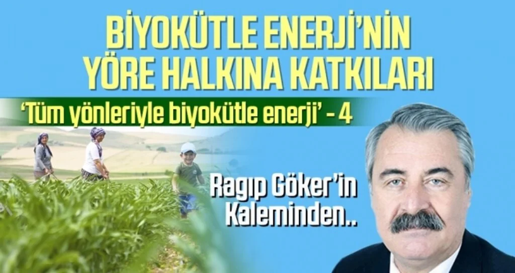 Tüm Yönleriyle Biyokütle Enerji- 4 Ragıp GÖKER yazdı