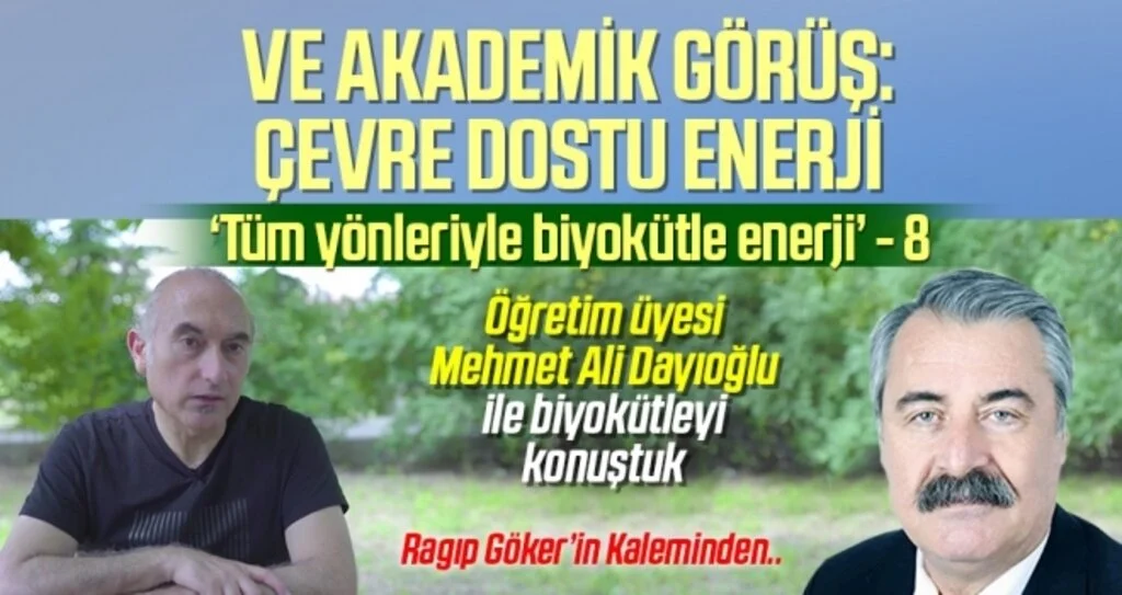 'Tüm yönleriyle biyokütle enerji (8)' Ragıp GÖKER’in kaleminden