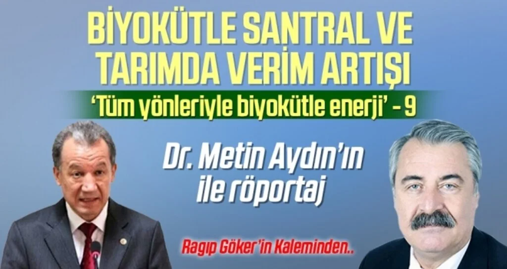 'Tüm yönleriyle biyokütle enerji (9)' Ragıp GÖKER’in kaleminden